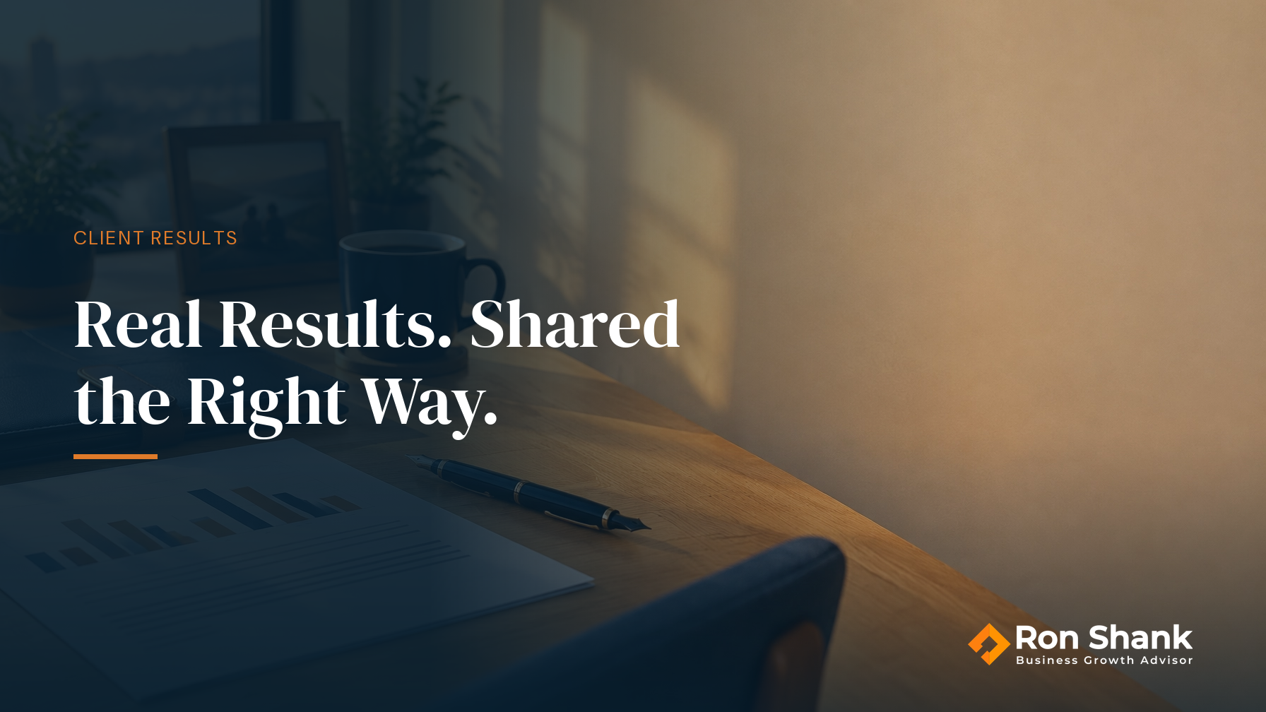Real Results. Shared the Right Way.